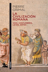 La civilización romana: Vida, costumbres, leyes, artes. Pierre Grimal (Austral) 9788408216629