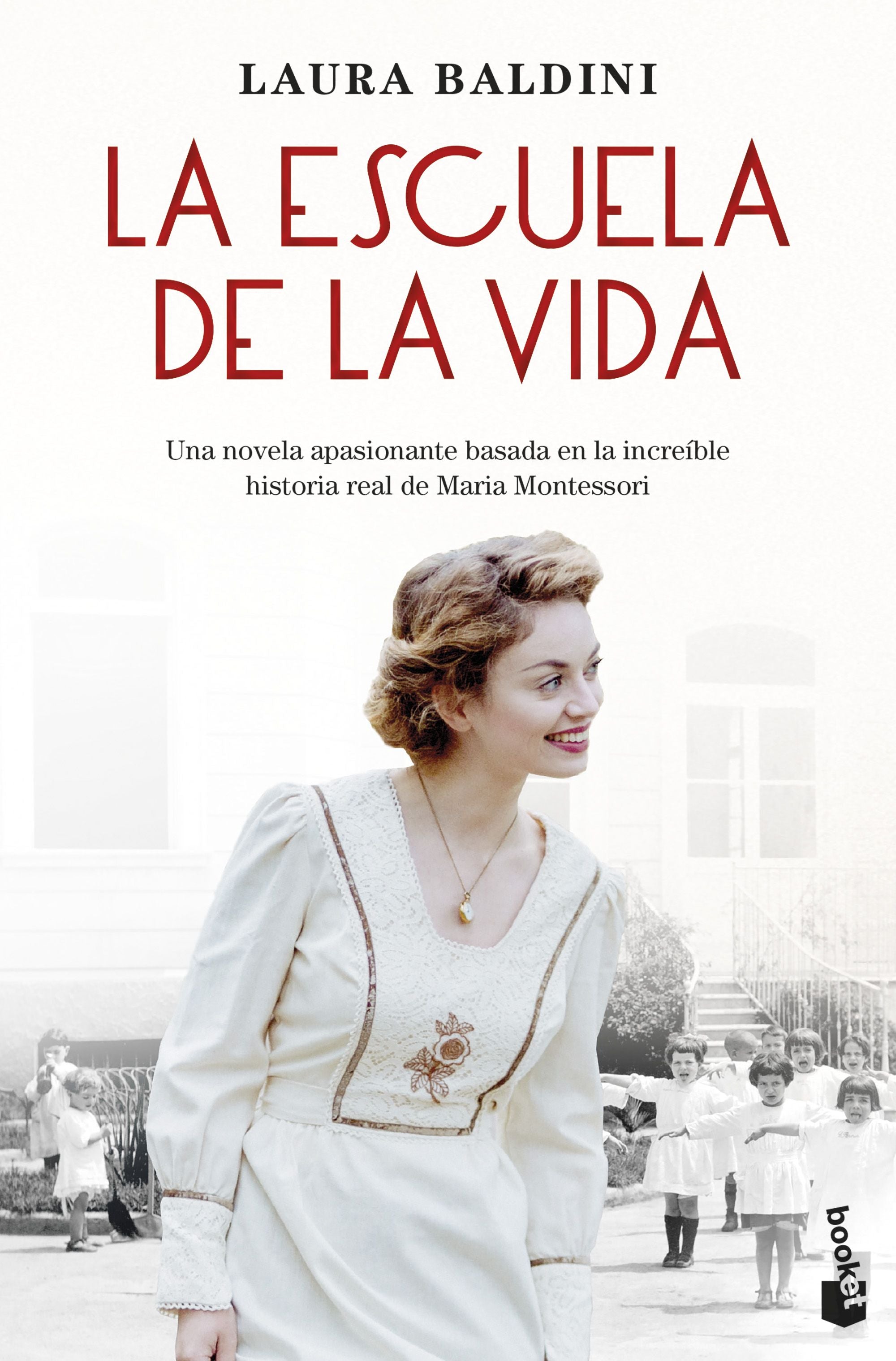 La escuela de la vida: Una novela apasionante basada en la increíble historia real de Maria Montessori. Laura Baldini (Booket) 9788408273738