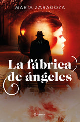 La fábrica de ángeles. María Zaragoza (Editorial Planeta) 9788408302520