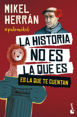 La historia no es la que es: Es la que te cuentan. Mikel Herrán (Booket) 9788408301158