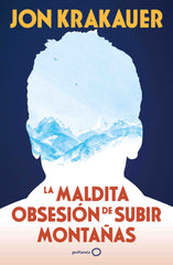 La maldita obsesión de subir montañas (NUEVA PRESENTACIÓN). Jon Krakauer (GeoPlaneta) 9788408313991