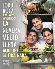 La nevera medio llena: Aquí no se tira nada. Jordi Roca (Planeta Gastro) 9788408297963