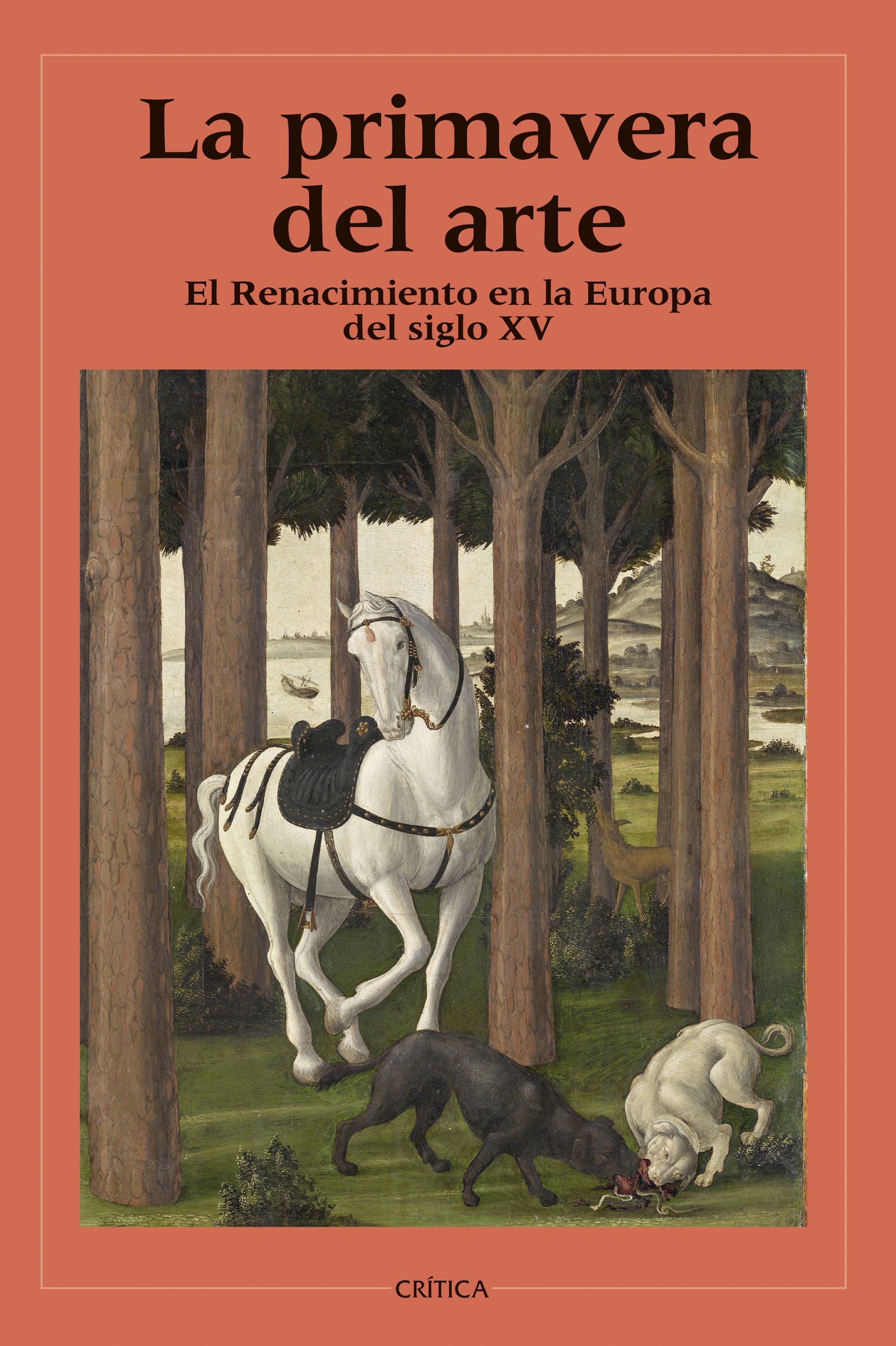 La primavera del arte: El Renacimiento en la Europa del siglo XV. Varios Autores (Editorial Crítica) 9788408266440