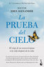 La prueba del cielo: El viaje de un neurocirujano a la vida después de la vida. Eben Alexander (Booket) 9788408307846