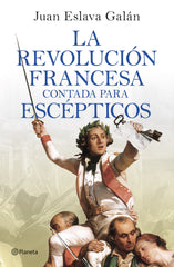 La Revolución francesa contada para escépticos. Juan Eslava Galán (Editorial Planeta) 9788408277613