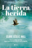 La tierra herida: La historia de amor más adictiva del año. Clare Leslie Hall (Editorial Planeta) 9788408309727