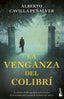 La venganza del Colibrí. Alberto Cavilla Peñalver (Booket) 9788408258728