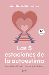 Las 5 estaciones de la autoestima: Aprende a cuidarte, respetarte y valorarte. Ana Belén Medialdea (Zenith) 9788408314295