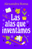 Las alas que inventamos. Alexandra Roma (Editorial Planeta) 9788408273363