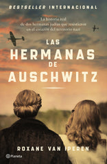 Las hermanas de Auschwitz: La historia real de dos hermanas judías que resistieron en el corazón del territorio nazi. Roxane Van Iperen (Editorial Planeta) 9788408289036