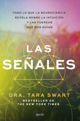 Las señales: Todo lo que la neurociencia revela sobre la intuición y las fuerzas que nos guían. Tara Swart (Zenith) 9788408317524
