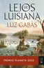Lejos de Luisiana: Premio Planeta 2022. Luz Gabás (Editorial Planeta) 9788408265603