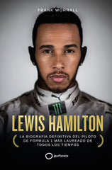 Lewis Hamilton: La biografía definitiva del piloto de Fórmula 1 más laureado de todos los tiempos. Frank Worrall (GeoPlaneta) 9788408252948