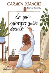Lo que siempre quise decirte. Carmen Bianchi (Esencia) 9788408309239