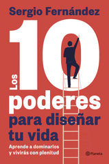 Los 10 poderes para diseñar tu vida: Aprende a dominarlos y vivirás con plenitud. Sergio Fernández (Editorial Planeta) 9788408313328