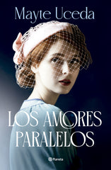 Los amores paralelos. Mayte Uceda (Editorial Planeta) 9788408313649