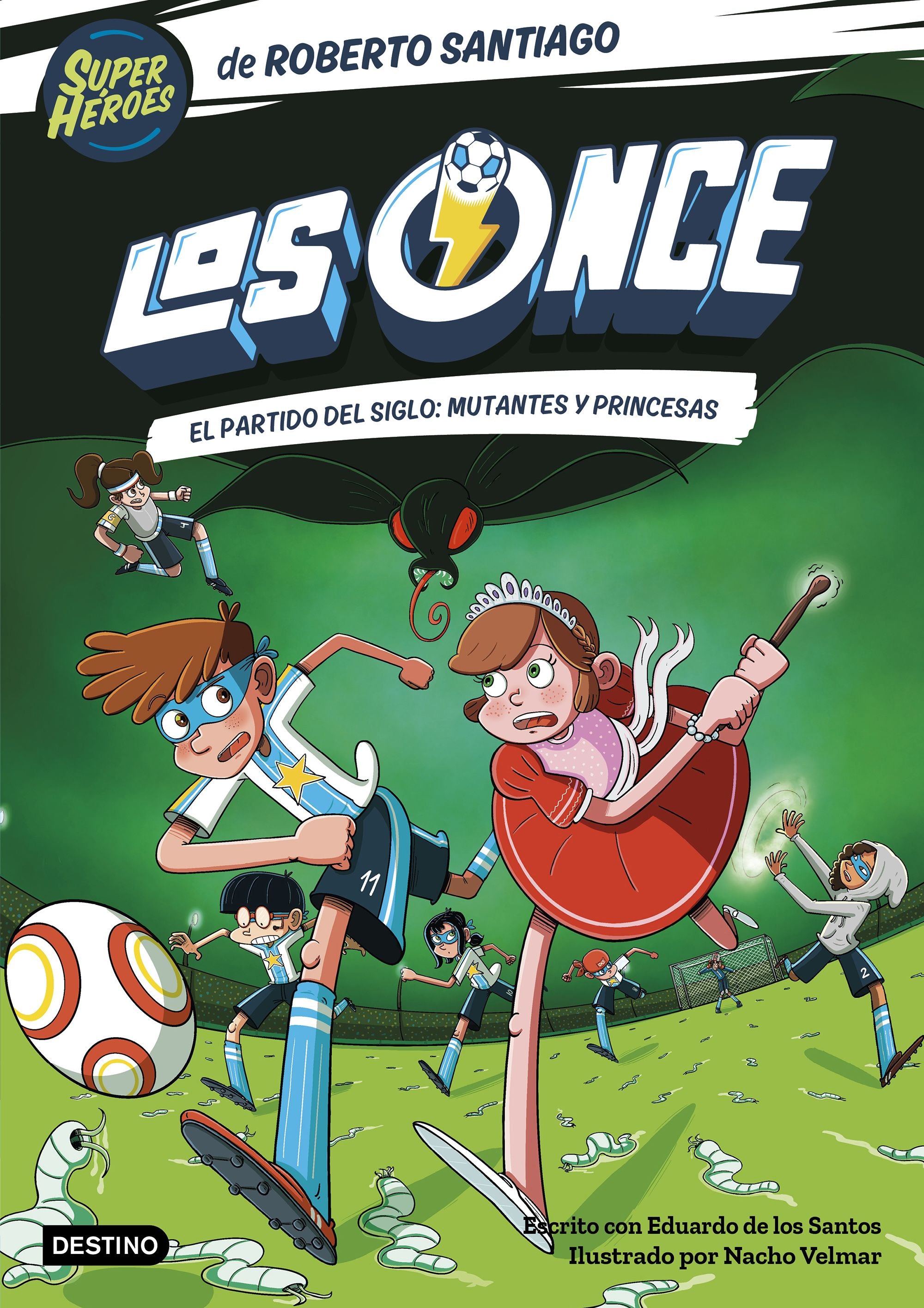 Los Once 4. El partido del Siglo: Mutantes y Princesas. Roberto Santiago (Destino Infantil & Juvenil) 9788408265177
