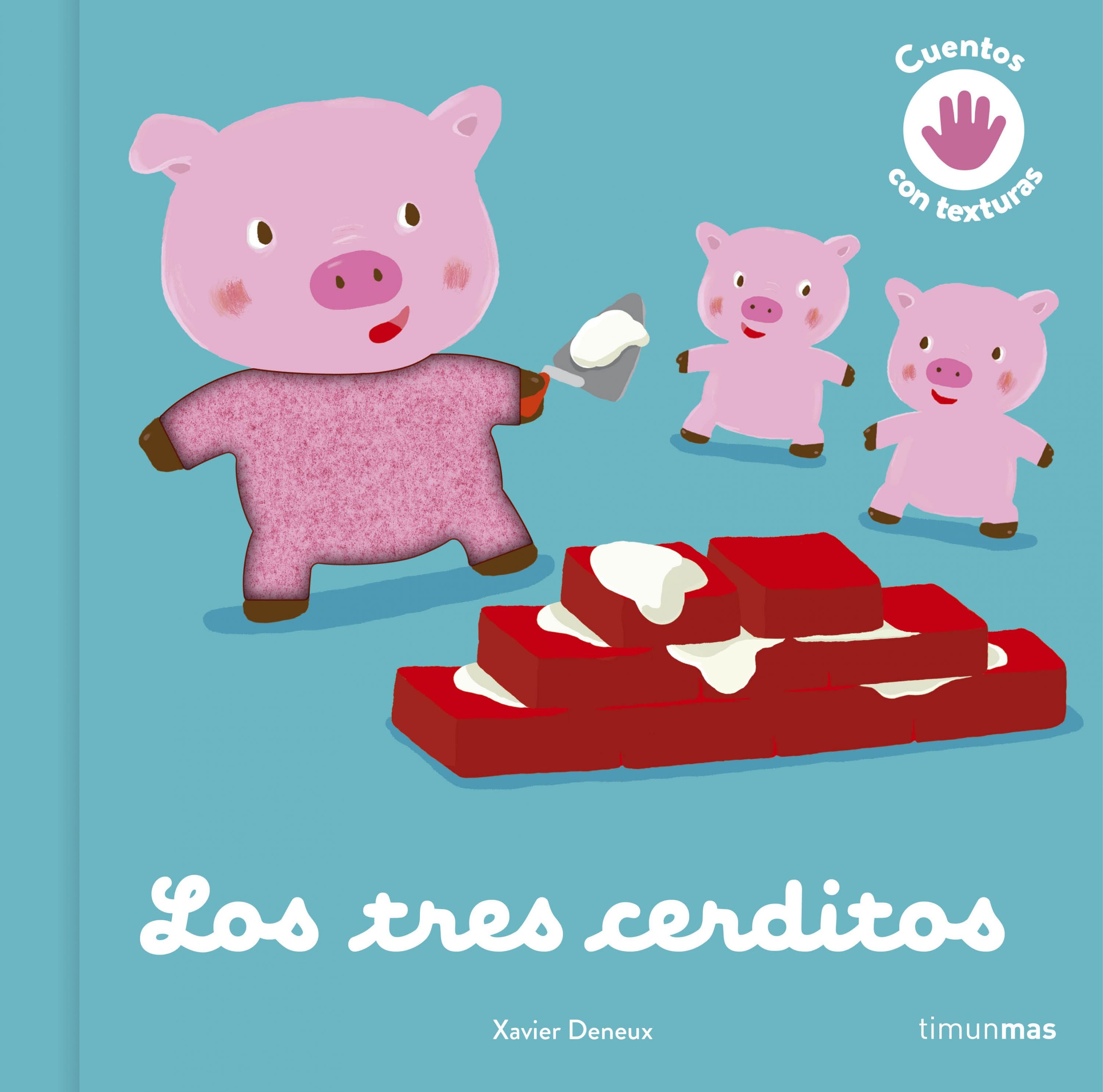 Los tres cerditos. Cuento con texturas. Xavier Deneux (Timun Mas Infantil) 9788408246091