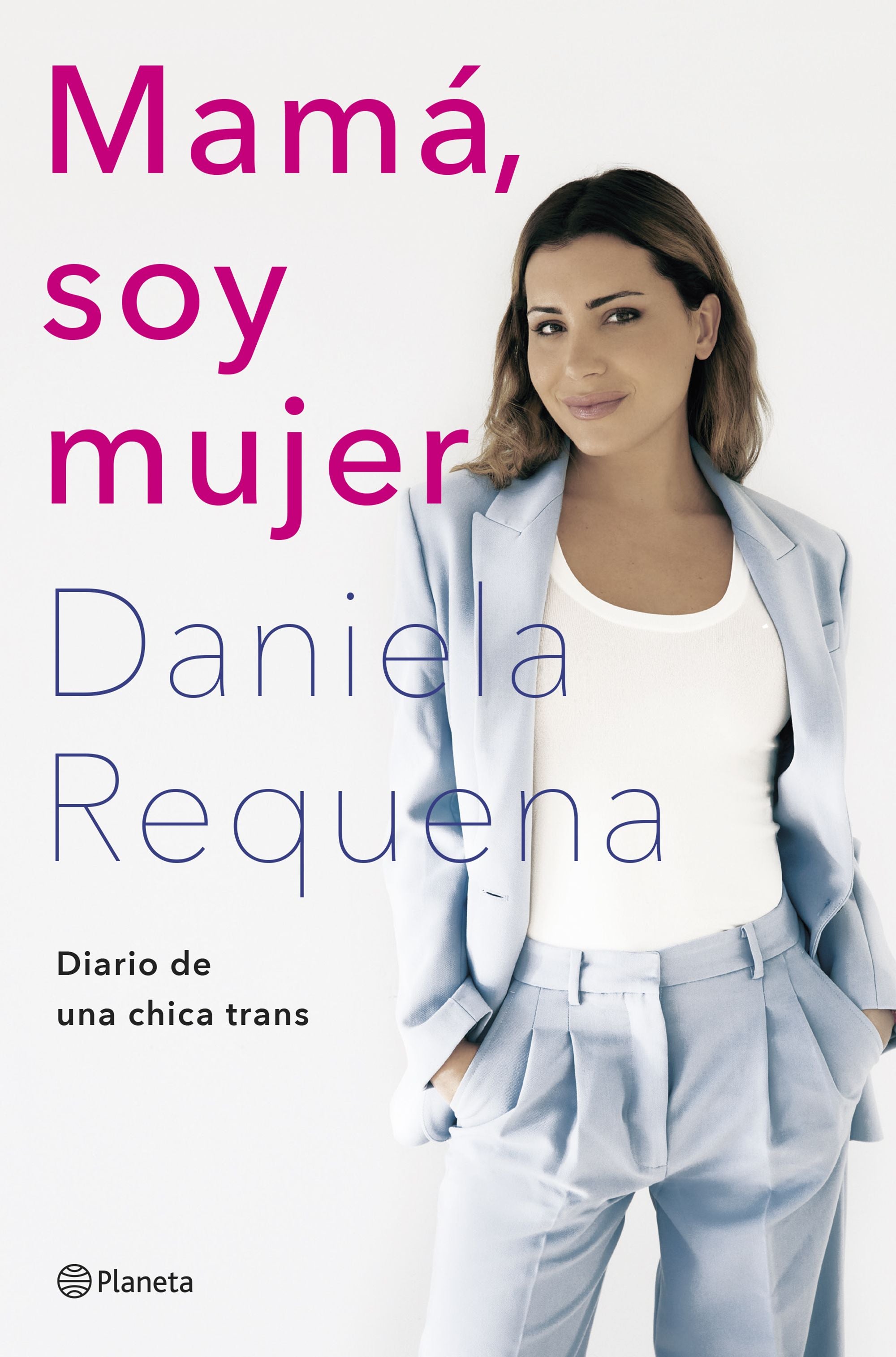 Mamá, soy mujer: Diario de una chica trans. Daniela Requena (Editorial Planeta) 9788408258926