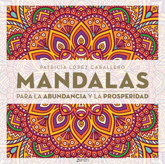 Mandalas para la abundancia y la prosperidad. Patricia López Caballero (Zenith) 9788408296652