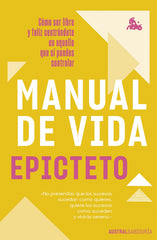 Manual de vida: Cómo ser libre y feliz centrándote en aquello que sí puedes controlar. Epicteto (Austral) 9788408262466