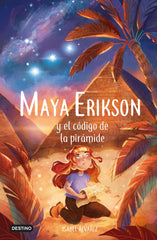 Maya Erikson 2. Maya Erikson y el código de la pirámide: Un emocionante libro de aventuras para niños y niñas valientes (Edad: 7, 8, 9, 10, 11 y 12 años). Isabel Álvarez (Destino Infantil & Juvenil) 9788408257479