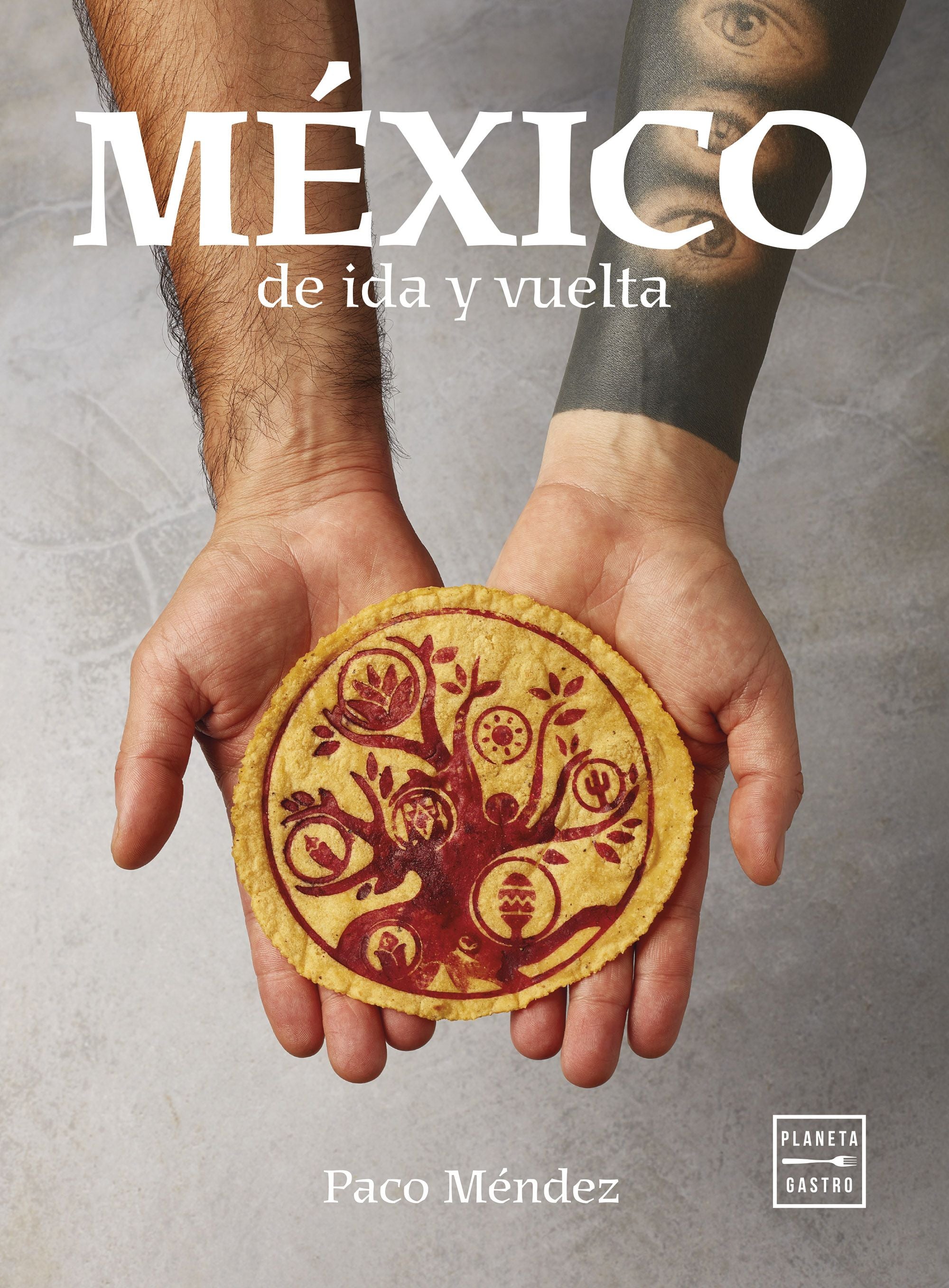México de ida y vuelta. Paco Méndez (Planeta Gastro) 9788408281634