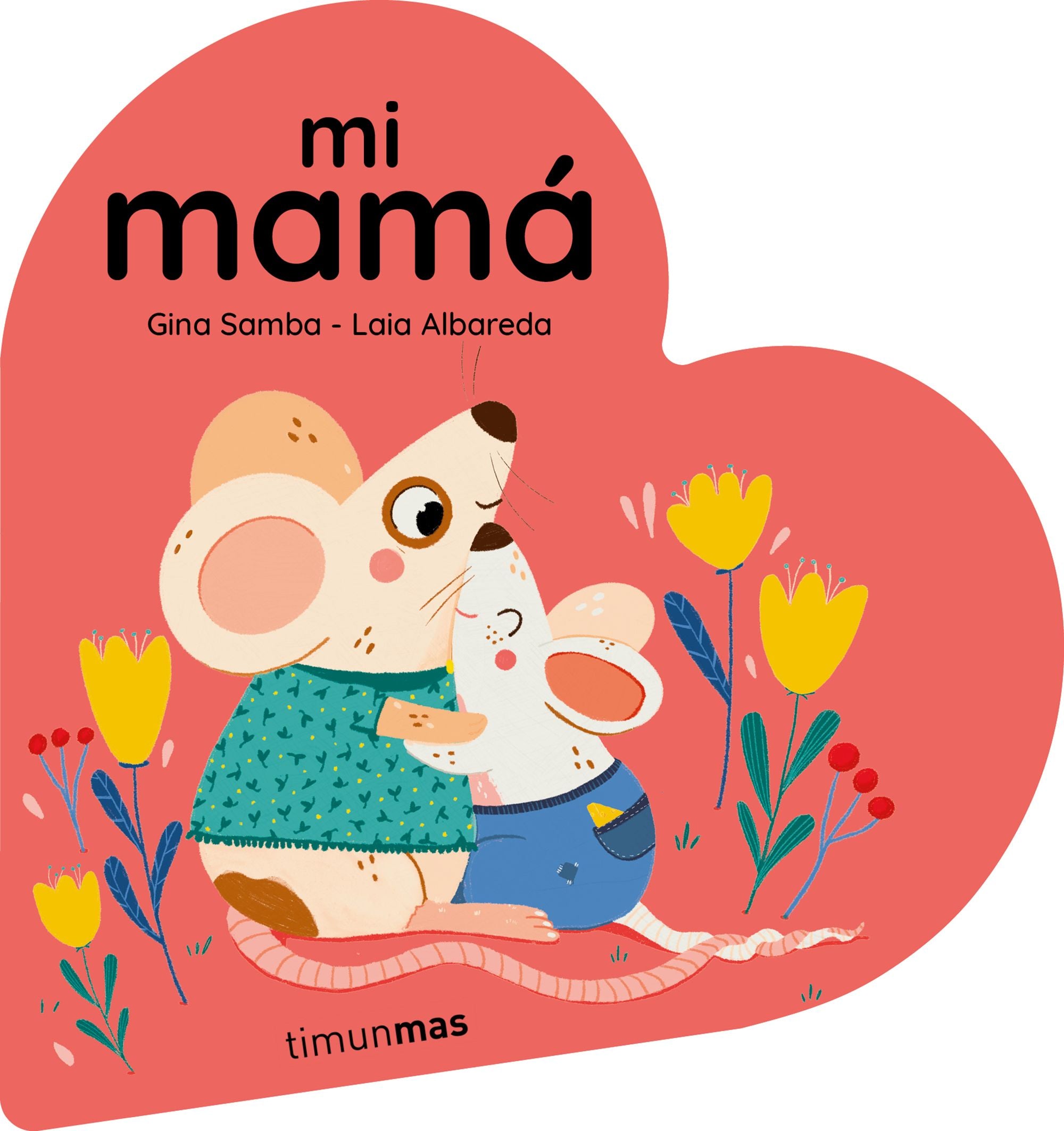 Mi mamá. Libro de cartón en forma de corazón. Gina Samba (Timun Mas Infantil) 9788408294092