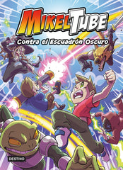 MikelTube 6. Contra el Escuadrón Oscuro. Mikeltube (Destino Infantil & Juvenil) 9788408247210