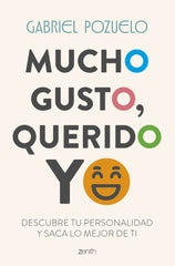 Mucho gusto, querido yo: Descubre tu personalidad y saca lo mejor de ti. Gabriel Pozuelo (Zenith) 9788408309963