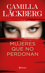 Mujeres que no perdonan. Camilla Läckberg (Editorial Planeta) 9788408229612