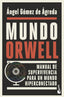 Mundo Orwell: Manual de supervivencia para un mundo hiperconectado. Ángel Gómez de Ágreda (Booket) 9788408239352