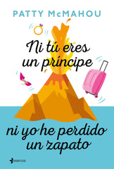 Ni tú eres un príncipe ni yo he perdido un zapato. Patty McMahou (Esencia) 9788408214380