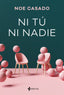 Ni tú ni nadie. Noe Casado (Esencia) 9788408246947