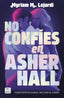 No confíes en Asher Hall. Myriam M. Lejardi (Crossbooks) 9788408283355
