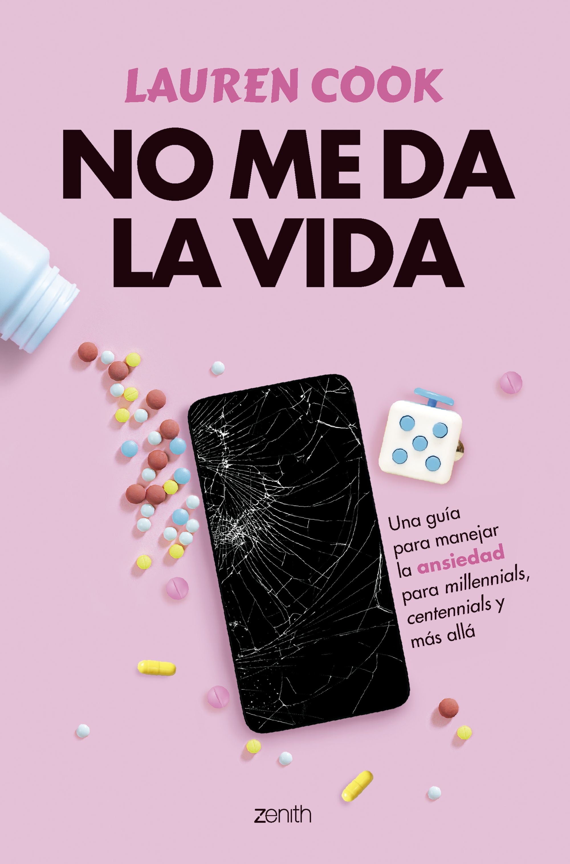 No me da la vida: Una guía para manejar la ansiedad para milenials, centenials y más allá. Lauren Cook (Zenith) 9788408291824
