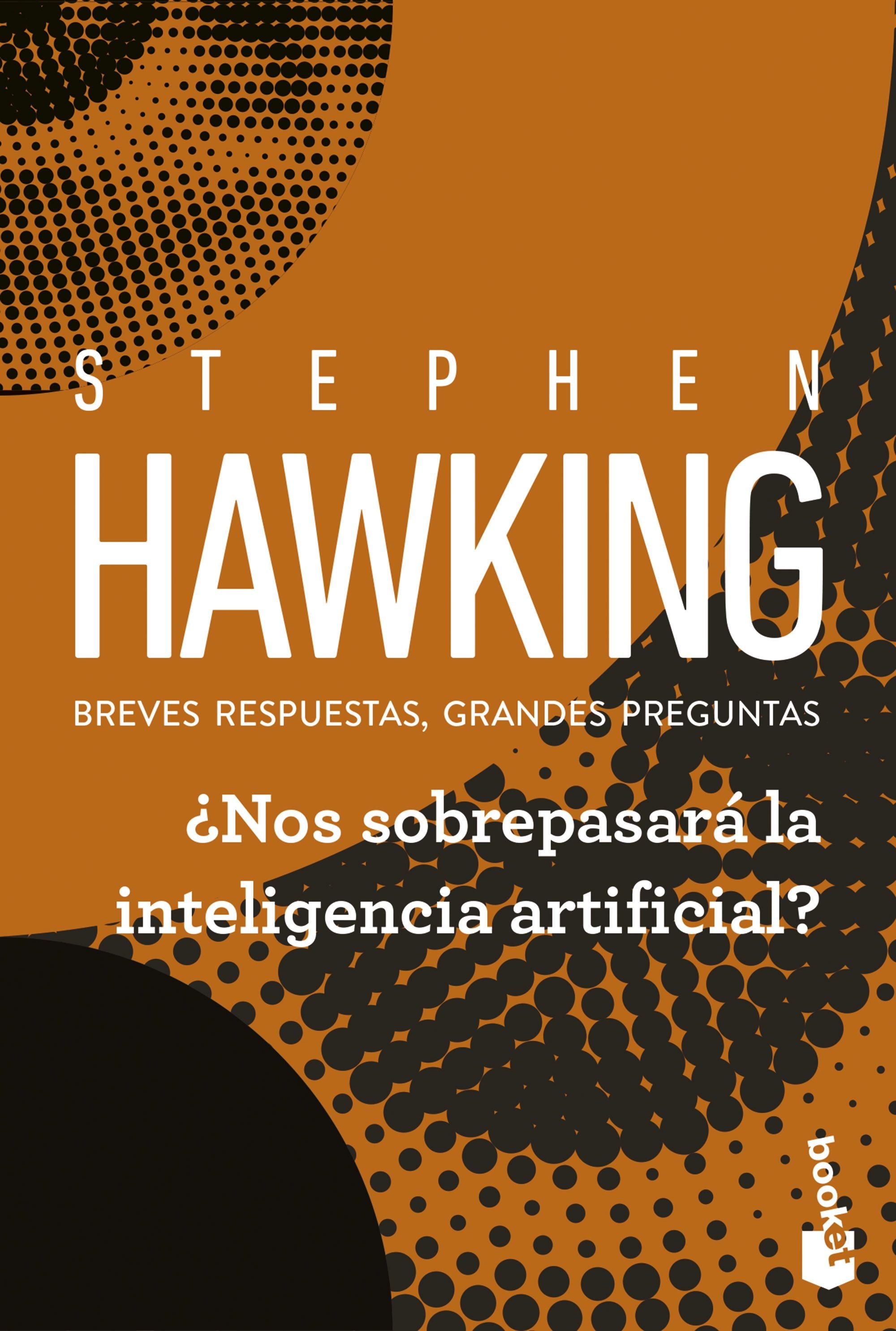 ¿Nos sobrepasará la inteligencia artificial?: Breves respuestas, grandes preguntas. Stephen Hawking (Booket) 9788408315735