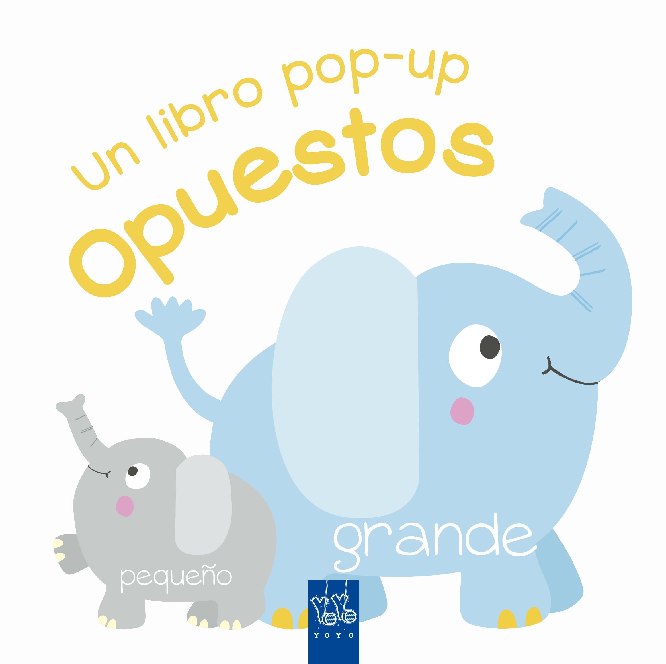 Opuestos: Un libro pop-up. YOYO (Yoyo) 9788408231868