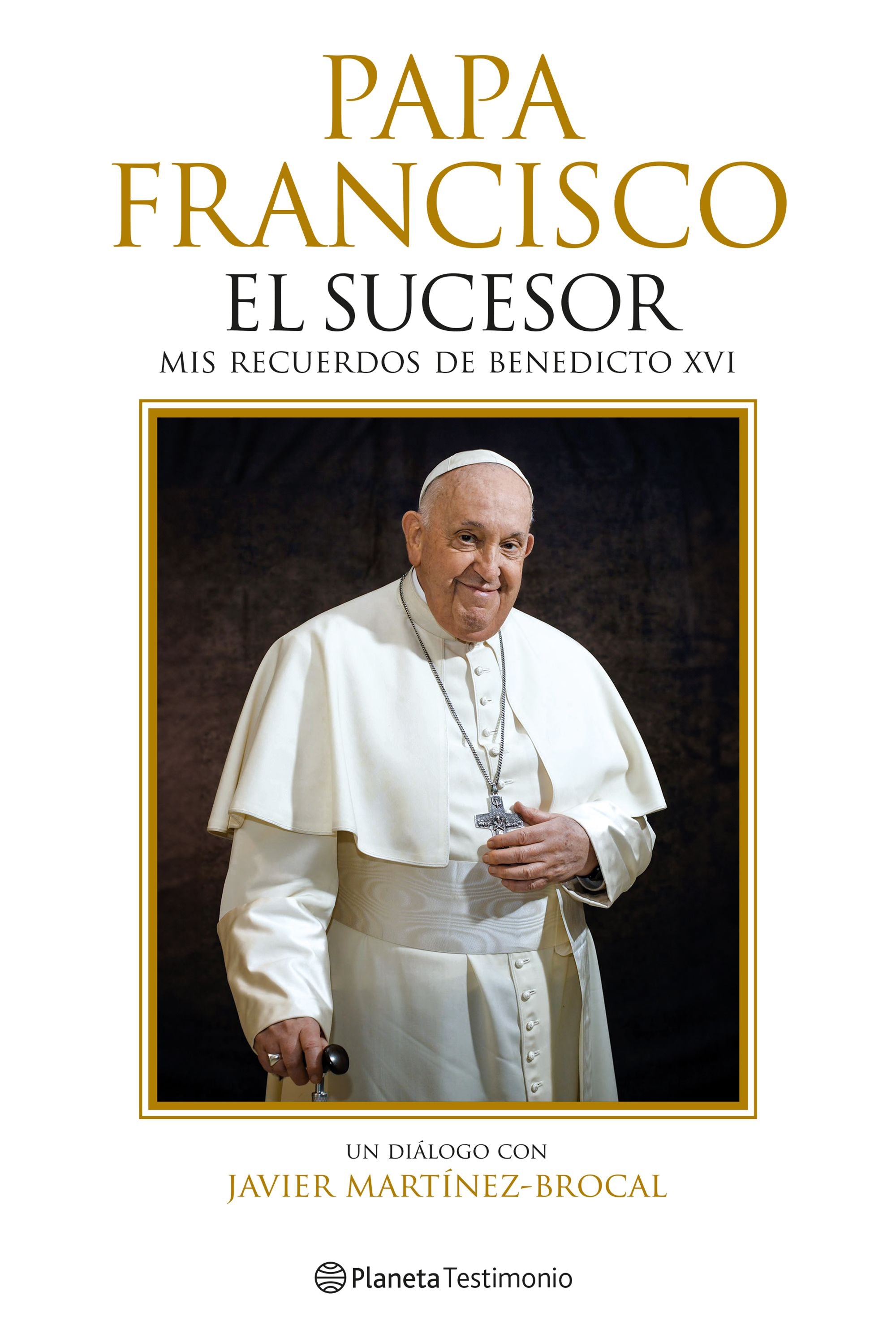 Papa Francisco. El sucesor: Mis recuerdos de Benedicto XVI. Javier Martínez-Brocal (Editorial Planeta) 9788408287759