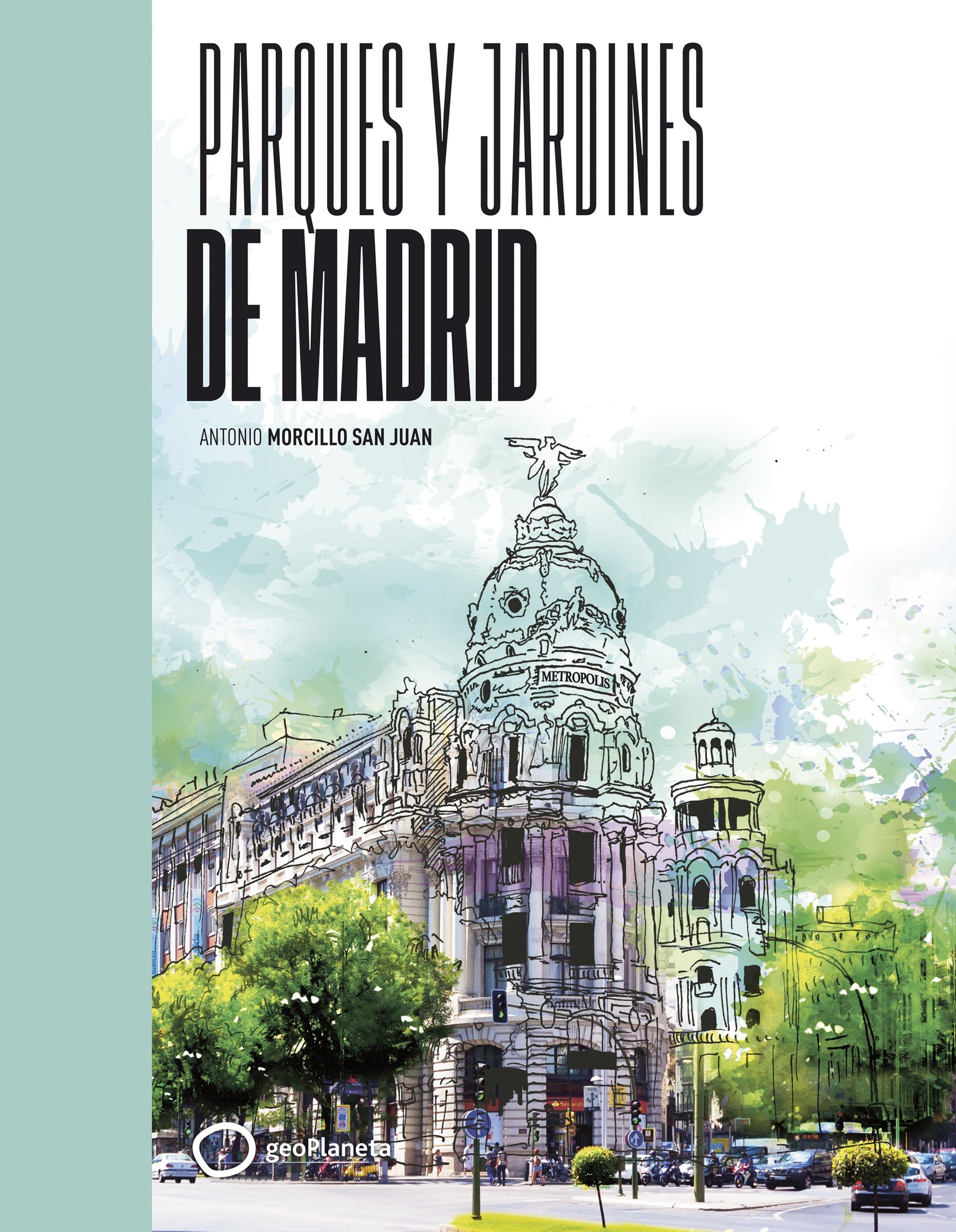 Parques y jardines de Madrid. Antonio Morcillo (GeoPlaneta) 9788408258087