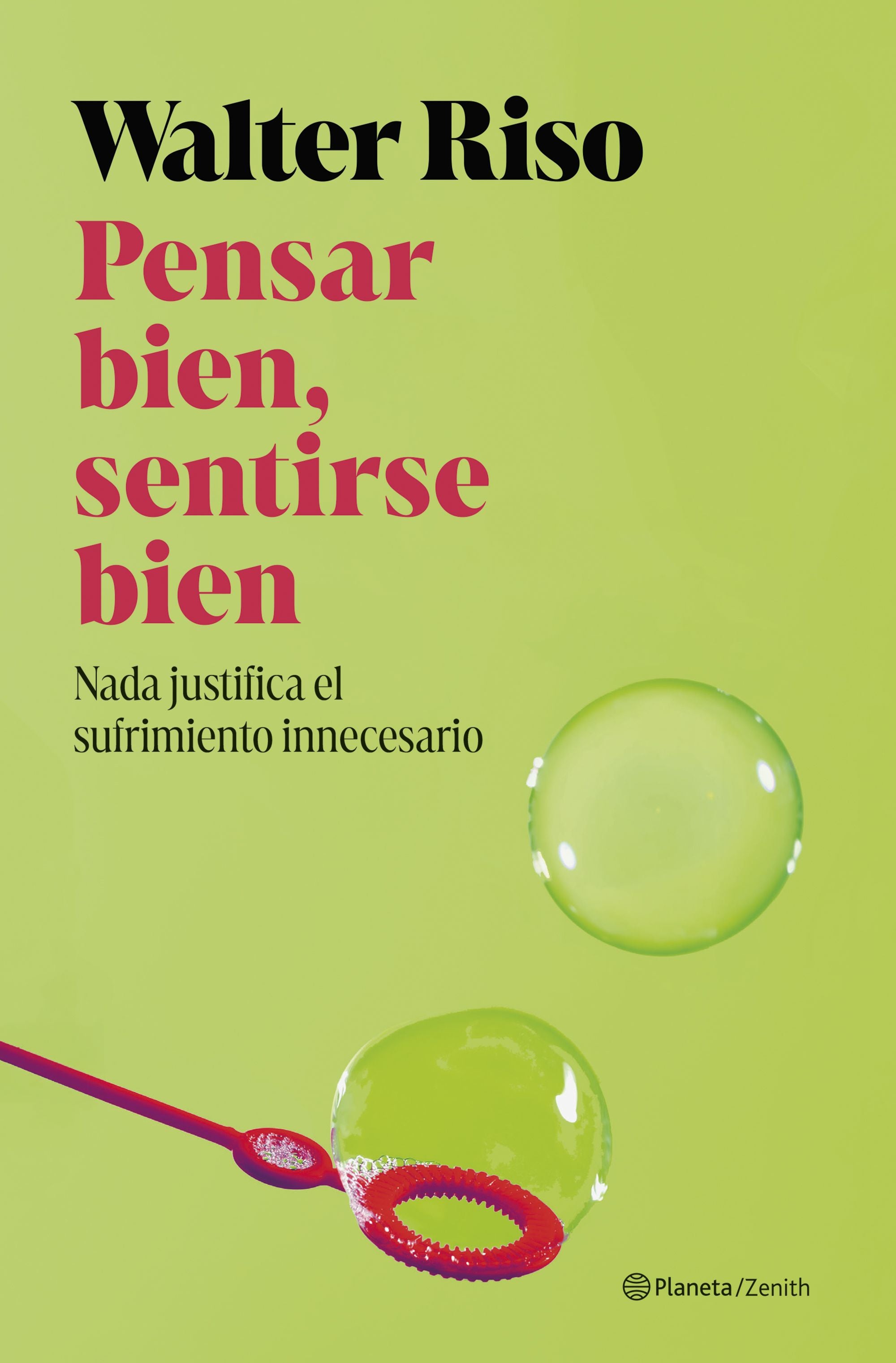 Pensar bien, sentirse bien: Nada justifica el sufrimiento innecesario. Walter Riso (Zenith) 9788408311577