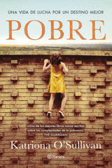 Pobre: Una vida de lucha por un destino mejor. Katriona O'Sullivan (Editorial Planeta) 9788408304104