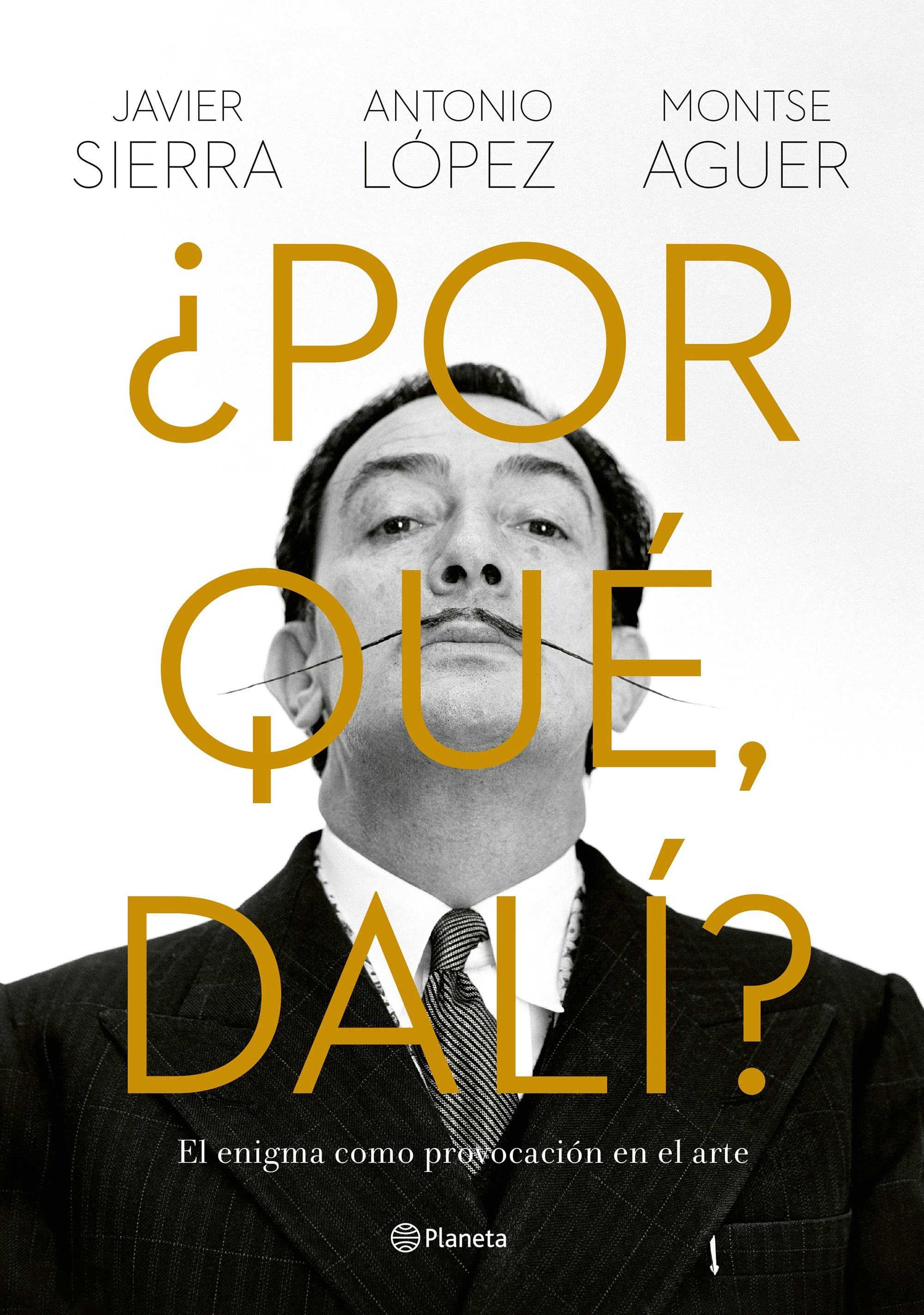 ¿Por qué, Dalí?: El enigma como provocación en el arte. Javier Sierra (Editorial Planeta) 9788408280149