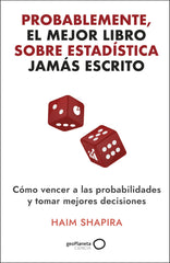 Probablemente, el mejor libro sobre estadística jamás escrito: Cómo vencer a las probabilidades y tomar las mejores decisiones. Haim Shapira (GeoPlaneta) 9788408308331