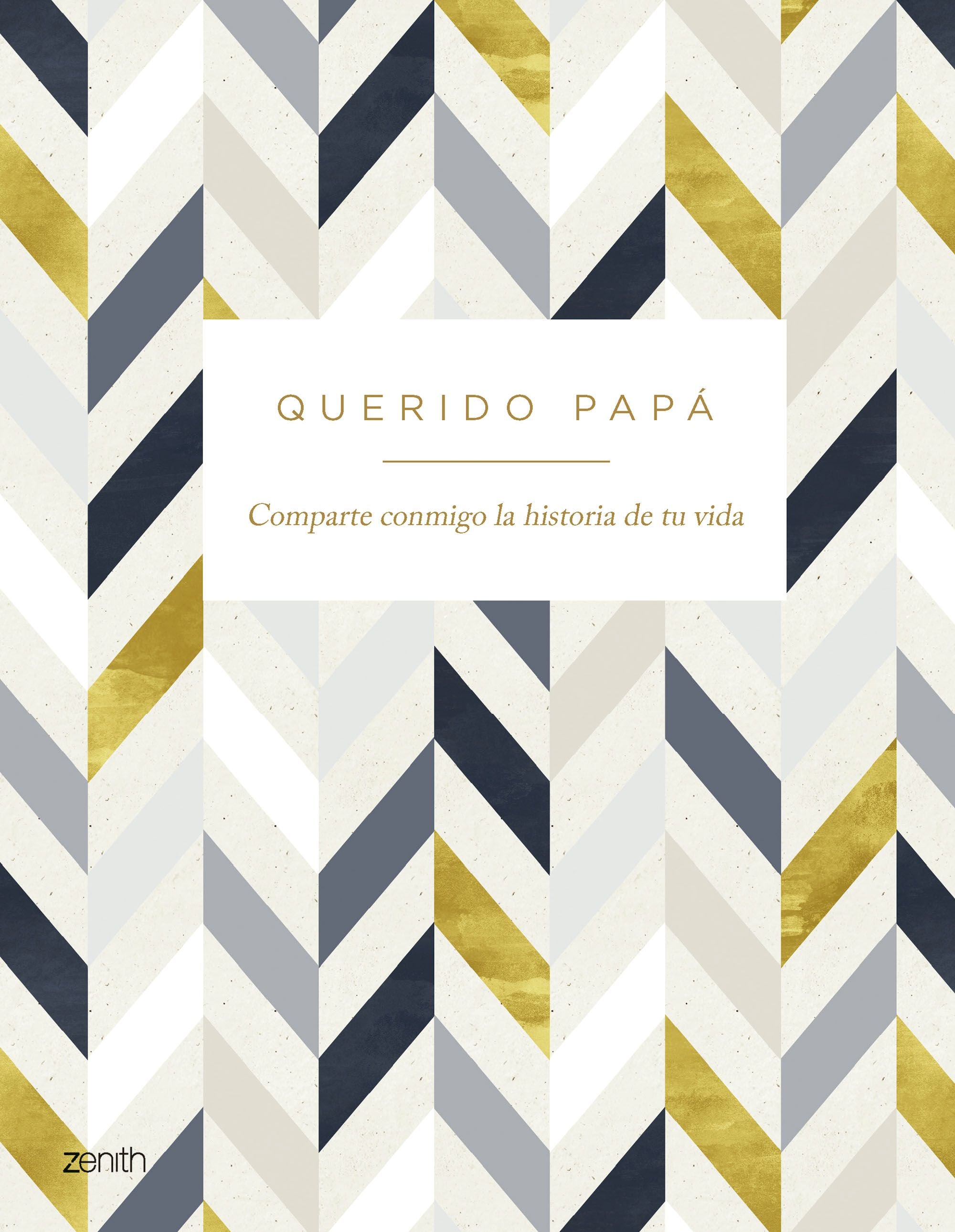 Querido papá: Comparte conmigo la historia de tu vida. Varios Autores (Zenith) 9788408281597