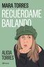 Recuérdame bailando. Mara Torres (Editorial Planeta) 9788408299455