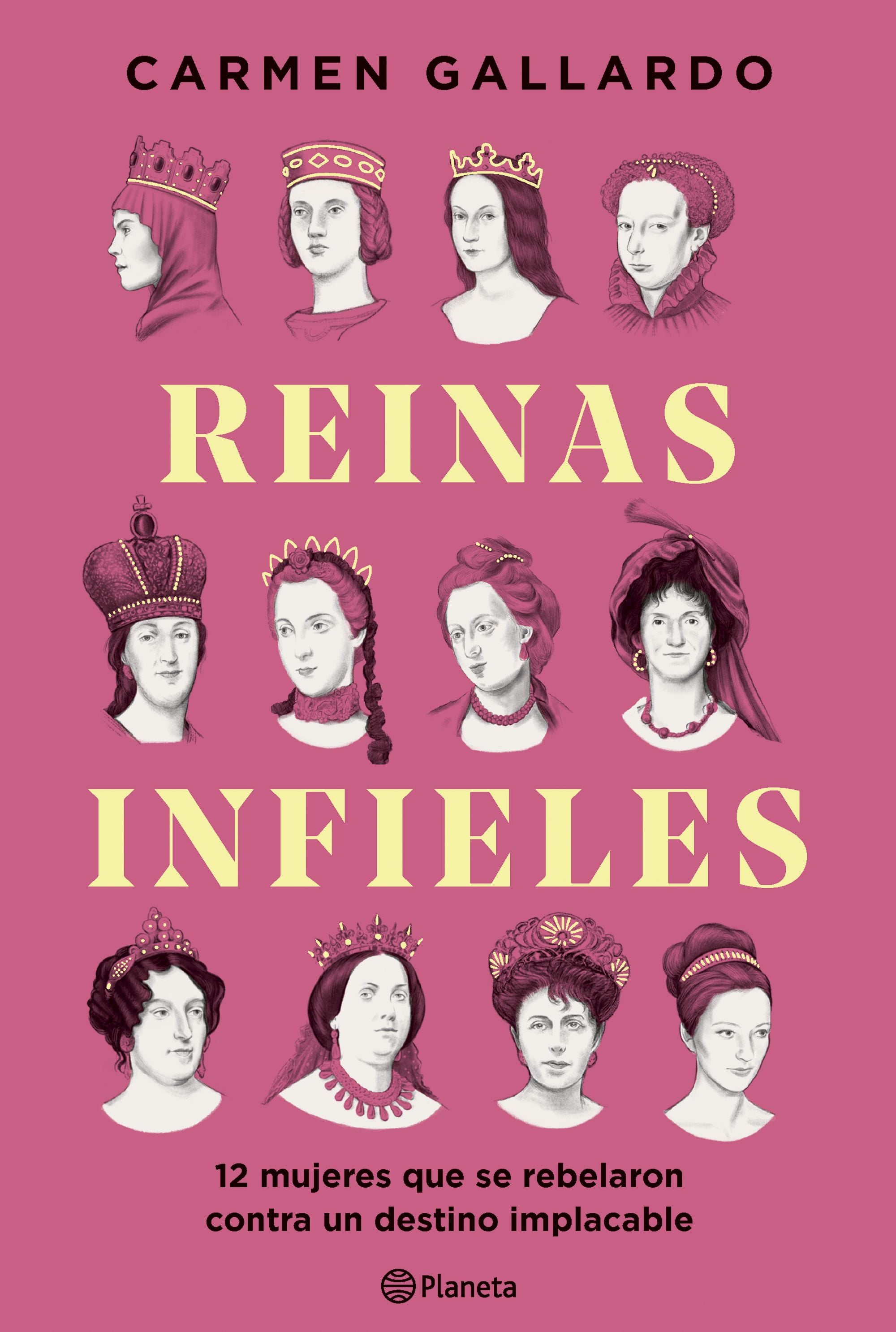 Reinas infieles: 12 mujeres que se rebelaron contra un destino implacable. Carmen Gallardo (Editorial Planeta) 9788408307440