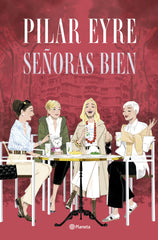 Señoras bien. Pilar Eyre (Editorial Planeta) 9788408300892
