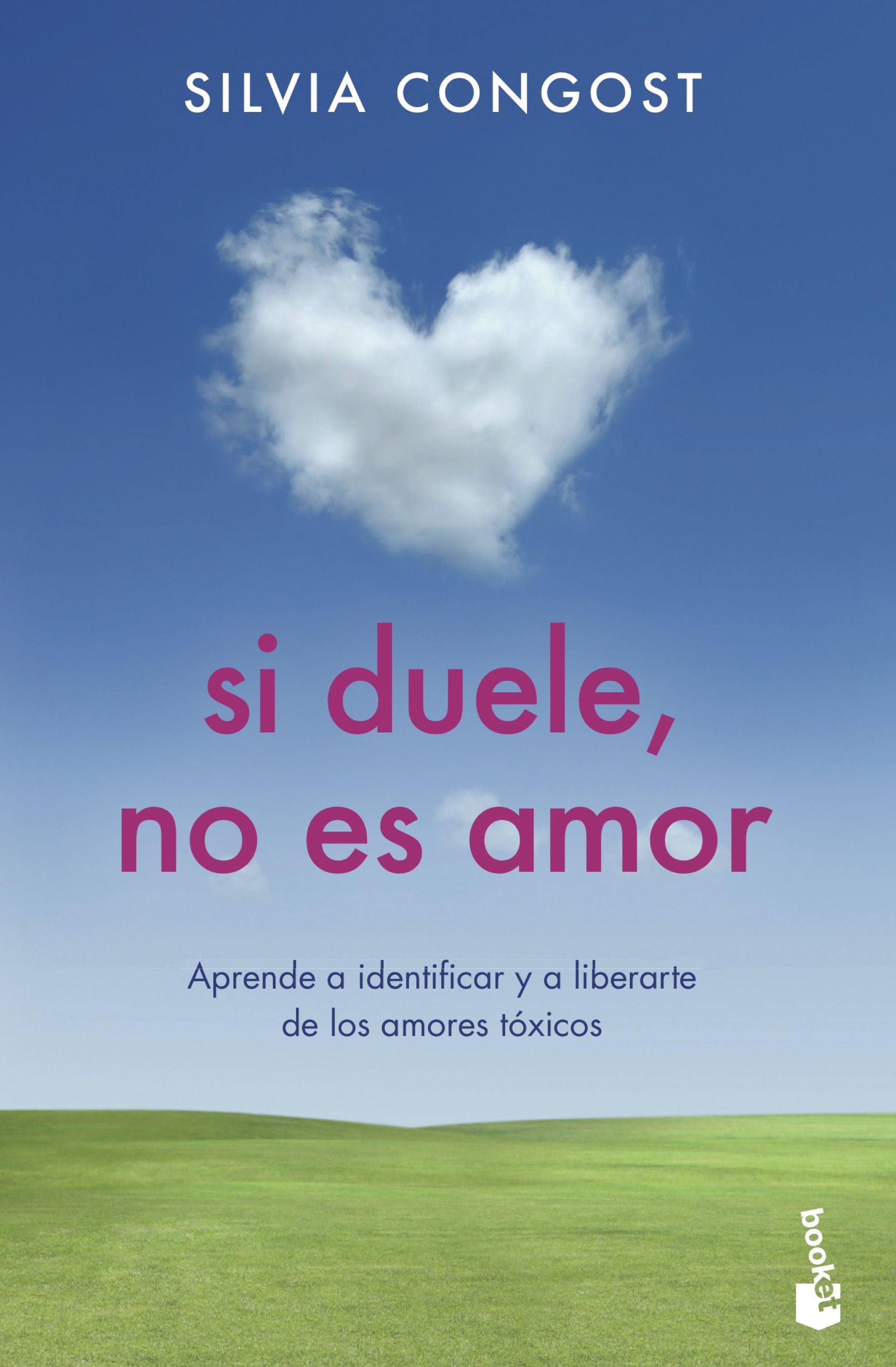 Si duele, no es amor: Aprende a identificar y a liberarte de los amores tóxicos. Silvia Congost (Booket) 9788408237341