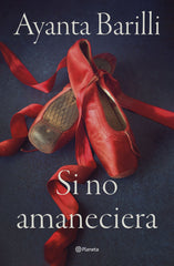 Si no amaneciera. Ayanta Barilli (Editorial Planeta) 9788408270478